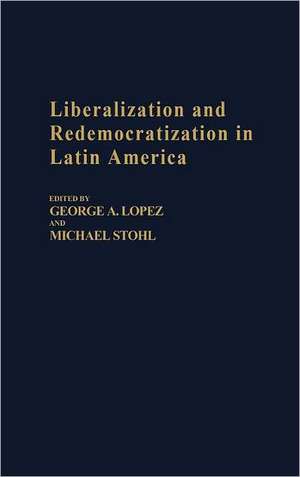 Liberalization and Redemocratization in Latin America de George A. Lopez