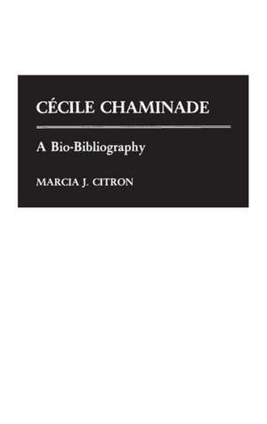 Cecile Chaminade: A Bio-Bibliography de Marcia J. Citron