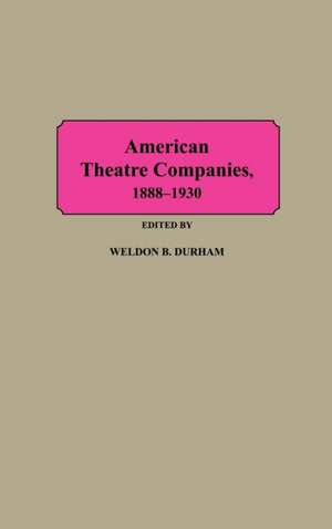 American Theatre Companies, 1888-1930 de Weldon B. Durham