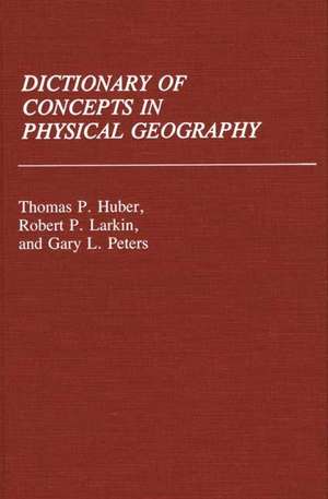 Dictionary of Concepts in Physical Geography de Thomas P. Huber