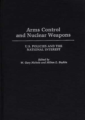 Arms Control and Nuclear Weapons: U.S. Policies and the National Interest de L Boykin