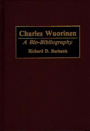 Charles Wuorinen: A Bio-Bibliography de Richard D. Burbank