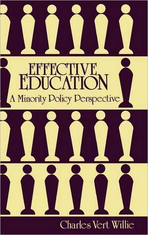 Effective Education: A Minority Policy Perspective de Charles V. Willie