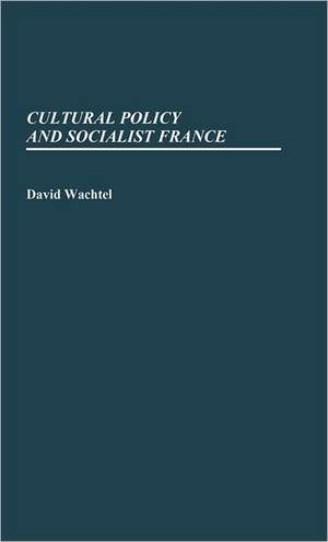 Cultural Policy and Socialist France. de David E. Wachtel