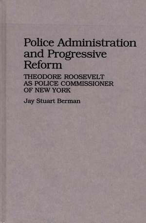 Police Administration and Progressive Reform de Jay Berman