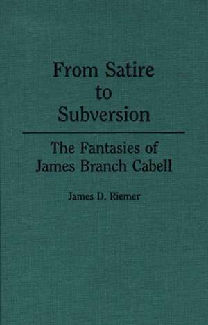 From Satire to Subversion: The Fantasies of James Branch Cabell de James D. Riemer