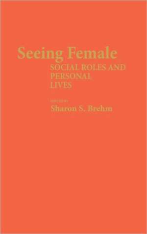 Seeing Female: Social Roles and Personal Lives de Sharon S. Brehm