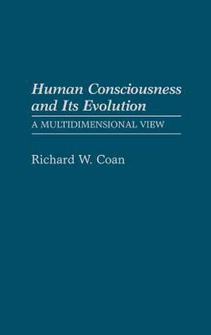 Human Consciousness and Its Evolution: A Multidimensional View de Richard W. Coan