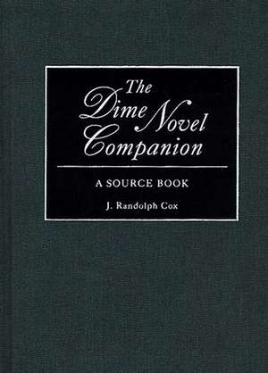 The Dime Novel Companion: A Source Book de J Randolph Cox