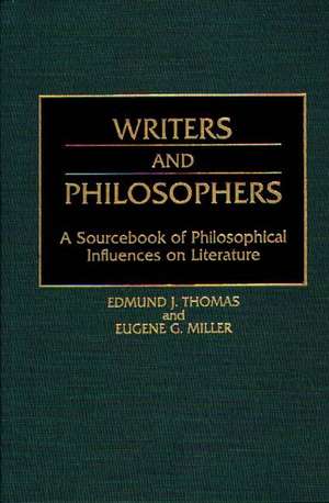 Writers and Philosophers: A Sourcebook of Philosophical Influences on Literature de Eugene Miller