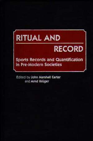 Ritual and Record: Sports Records and Quantification in Pre-Modern Societies de John M. Carter