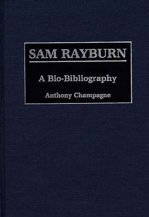 Sam Rayburn: A Bio-Bibliography de Anthony Champagne