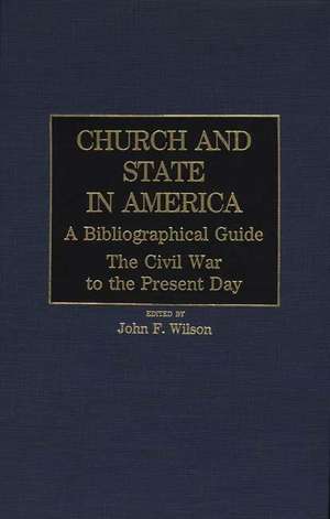 Church and State in America: The Civil War to the Present Day de John F. Wilson