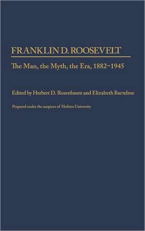 Franklin D. Roosevelt: The Man, the Myth, the Era, 1882-1945 de Unknown