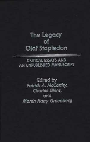 The Legacy of Olaf Stapledon: Critical Essays and an Unpublished Manuscript de Charles Elkins