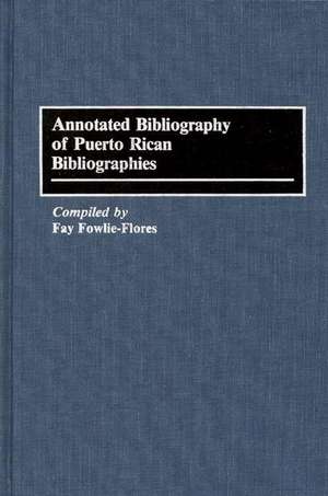 Annotated Bibliography of Puerto Rican Bibliographies de Fay F. Flores