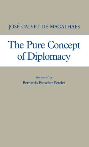 Pure Concept of Diplomacy de Jose Calvet De Magalhaes