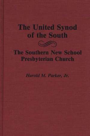 The United Synod of the South: The Southern New School Presbyterian Church de Harold M. Parker