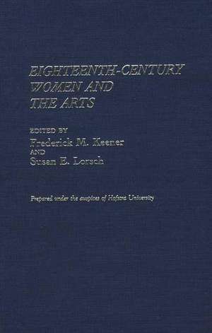 Eighteenth-Century Women and the Arts de Frederick M. Keener