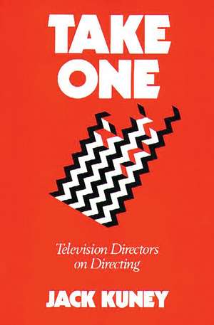 Take One: Television Directors on Directing de Jack Kuney