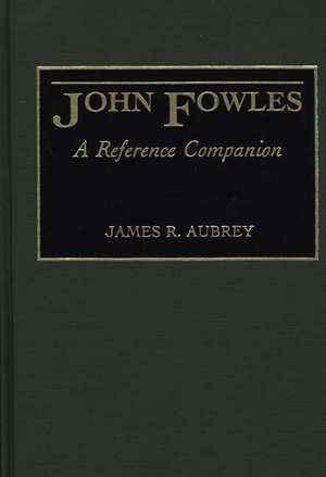 John Fowles: A Reference Companion de James R. Aubrey