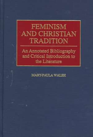 Feminism and Christian Tradition: An Annotated Bibliography and Critical Introduction to the Literature de Mary-Paula Walsh