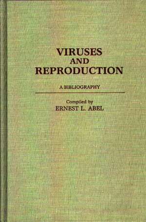 Viruses and Reproduction: A Bibliography de Ernest L. Abel