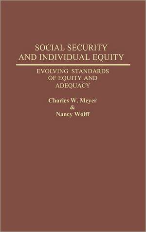 Social Security and Individual Equity: Evolving Standards of Equity and Adequacy de Charles Meyer