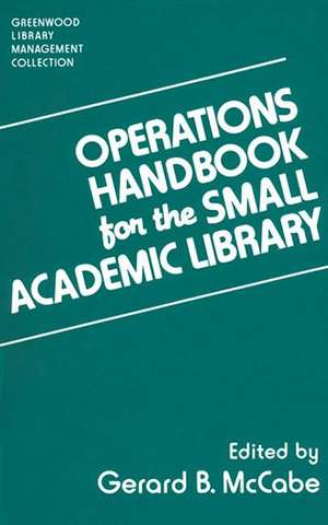 Operations Handbook for the Small Academic Library: A Management Handbook de Gerard B. McCabe