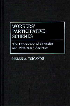 Workers' Participative Schemes: The Experience of Capitalist and Plan-based Societies de Helen Tsiganou