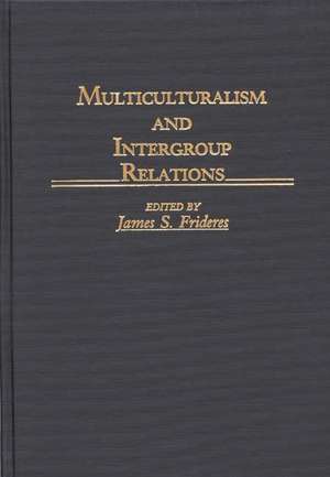 Multiculturalism and Intergroup Relations de James Frideres