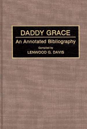 Daddy Grace: An Annotated Bibliography de Lenwood Davis