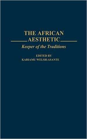 The African Aesthetic: Keeper of the Traditions de Kariamu Welsh