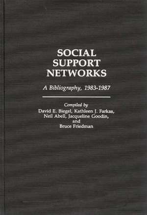 Social Support Networks: A Bibliography, 1983-1987 de David E. Biegel