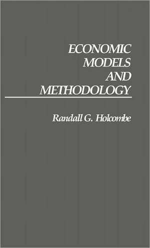 Economic Models and Methodology de Randall G. Holcombe