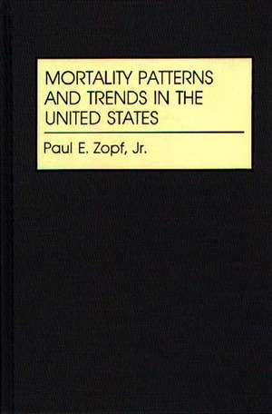 Mortality Patterns and Trends in the United States de Paul E. Zopf