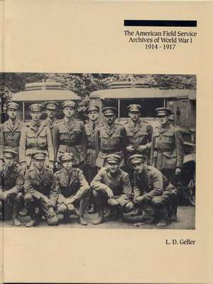 The American Field Service Archives of World War I, 1914-1917 de Lawrence D. Geller