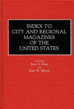 Index to City and Regional Magazines of the United States de Sam G. Riley