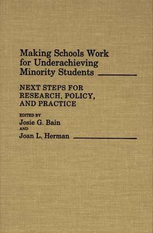 Making Schools Work for Underachieving Minority Students: Next Steps for Research, Policy, and Practice de Josie G. Bain