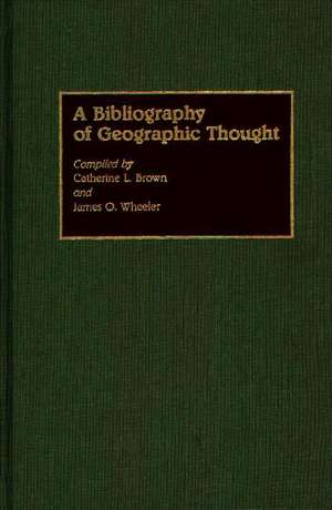 A Bibliography of Geographic Thought de Catherine L. Brown