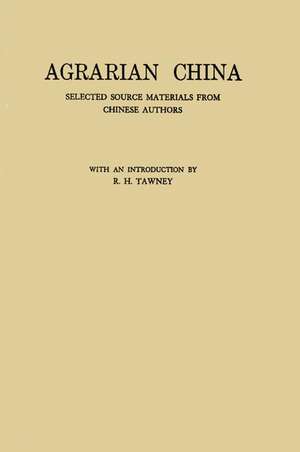 Agrarian China: Selected Source Materials from Chinese Authors de R. H. Tawney