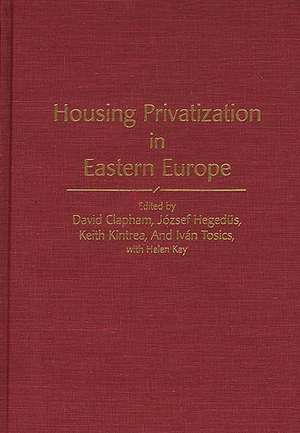 Housing Privatization in Eastern Europe de David Clapham