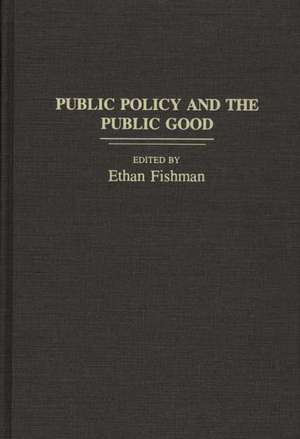 Public Policy and the Public Good de Ethan M. Fishman