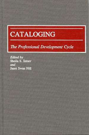 Cataloging: The Professional Development Cycle de Janet Swan Hill