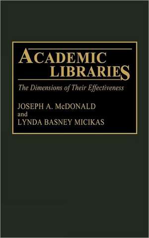 Academic Libraries: The Dimensions of Their Effectiveness de Joseph McDonald