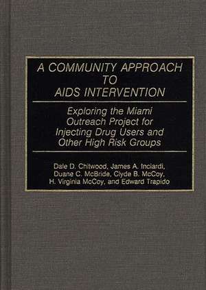 A Community Approach to AIDS Intervention: Exploring the Miami Outreach Project for Injecting Drug Users and Other High Risk Groups de Dale D. Chitwood