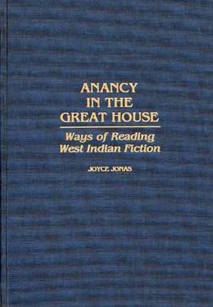 Anancy in the Great House: Ways of Reading West Indian Fiction de Joyce E. Jonas