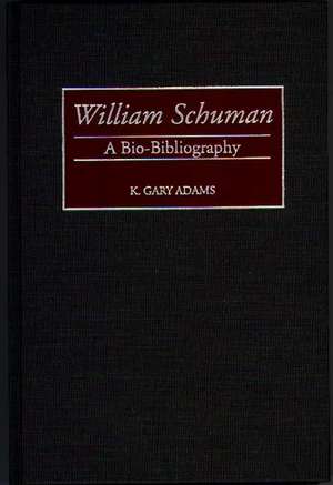 William Schuman: A Bio-Bibliography de K. Gary Adams