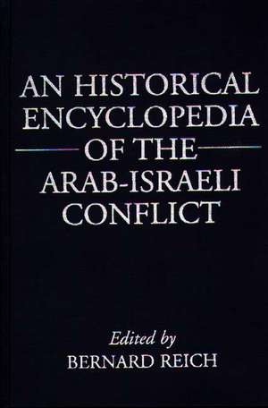 An Historical Encyclopedia of the Arab-Israeli Conflict de Bernard Reich