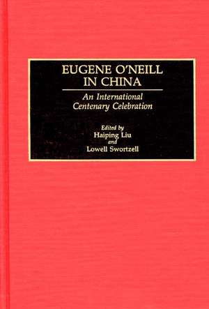 Eugene O'Neill in China: An International Centenary Celebration de Haiping Liu